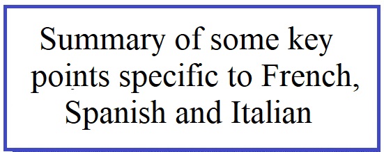 Summary of some key points specific to French Spanish Italian