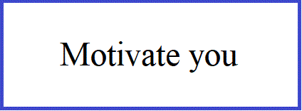 motivate you