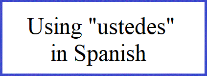 using ustedes in Spanish